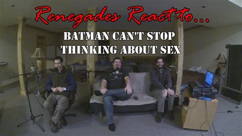 renegades react to batman can t stop thinking about sex