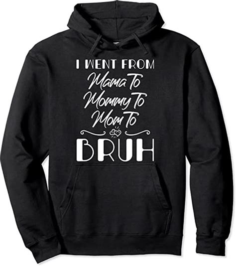 I Went From Mama To Mommy To Mom To Bruh Humor Quote Pullover Hoodie