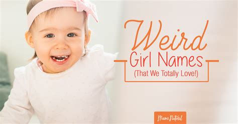 Weird Girl Names That We Totally Love Mama Natural
