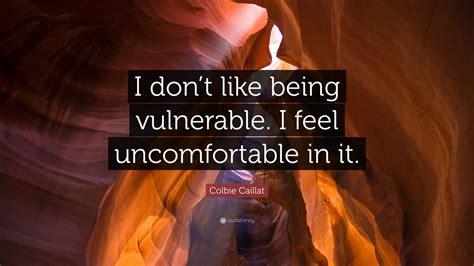 colbie caillat quote “i don t like being vulnerable i feel