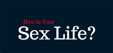 how is your sex life