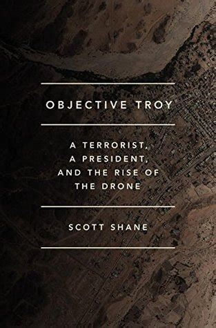 objective troy  terrorist  president   rise   drone  scott shane