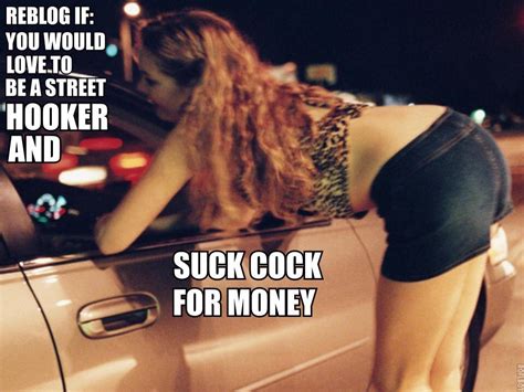 sissy faggot — be a street hooker