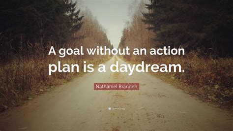 nathaniel branden quote  goal   action plan   daydream