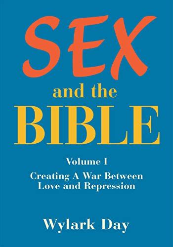 Sex And The Bible Volume I Creating A War Between Love And Repression