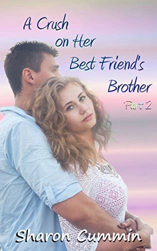 A Crush On Her Best Friend S Brother Part 2 By Sharon Cummin Goodreads