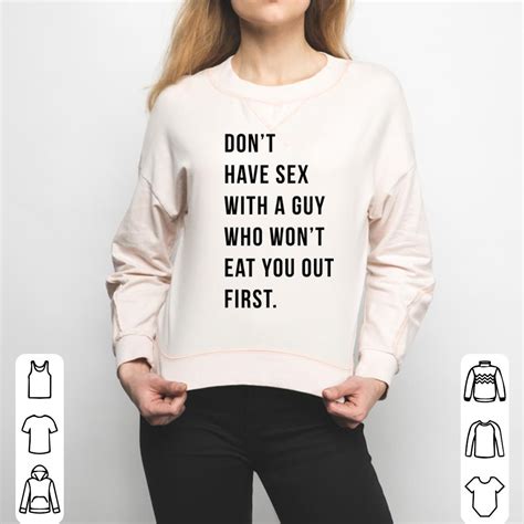 Funny Don T Have Sex With A Guy Who Won T Eat You Out First Shirt