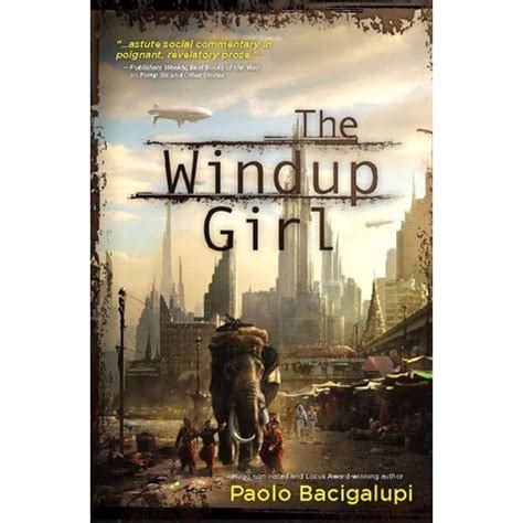 windup girl  paolo bacigalupi reviews discussion bookclubs lists