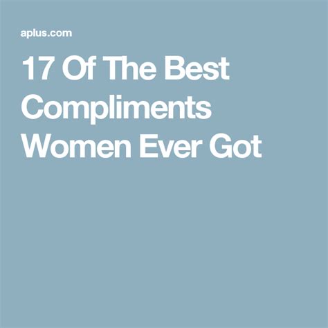 17 of the best compliments women ever got compliments women good things