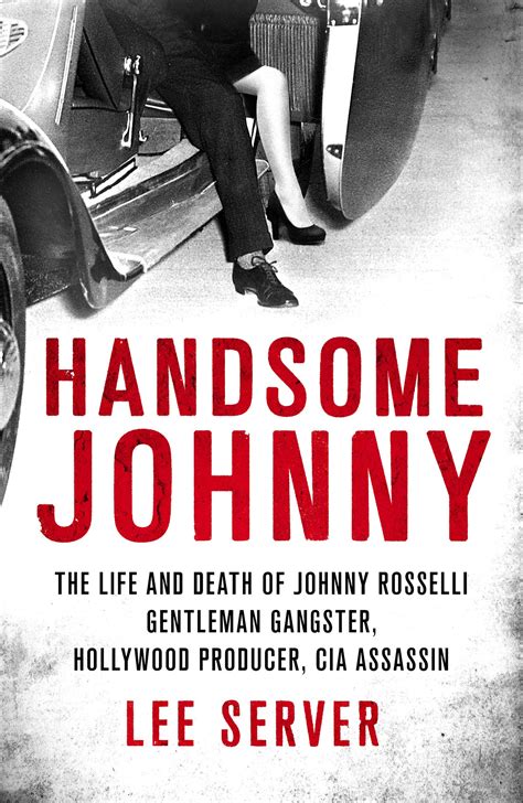 The Incredible Life Of ‘handsome Johnny ’ A Gangster Worthy Of The