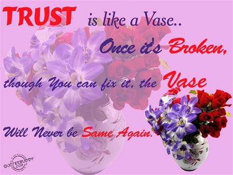 trust is like a vase once it s broken though you can fix it the vase
