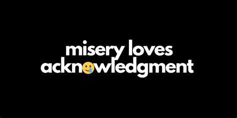 Misery Doesn T Love Company