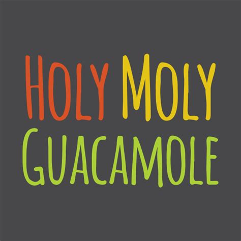 holy moly guacamole holy moly  shirt teepublic