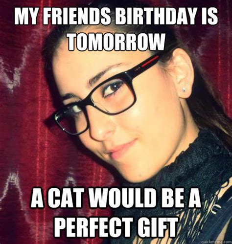 My Friends Birthday Is Tomorrow A Cat Would Be A Perfect