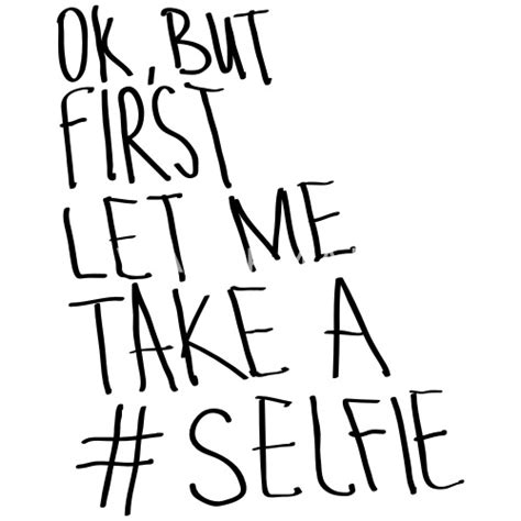 Ok But First Let Me Take A Selfie Von Yakoazon Spreadshirt