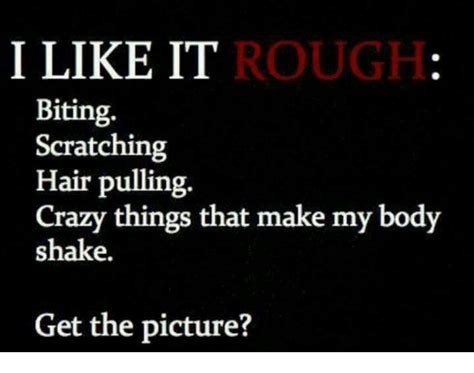 I Like It Rough Biting Scratching Hair Pulling Crazy