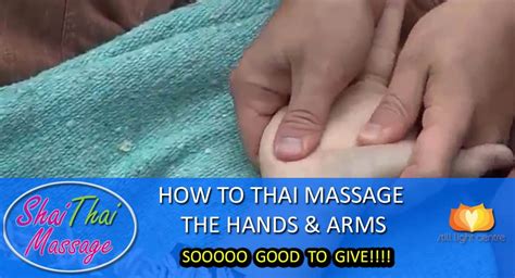 How To Thai Massage The Hands And Arms Sooooo Good To Give Still Light