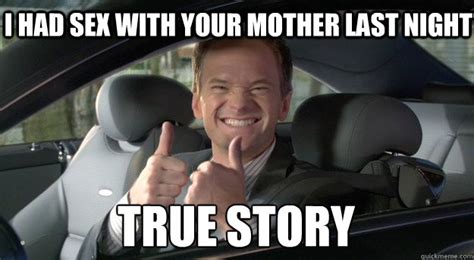 i had sex with your mother last night true story barney stinson win quickmeme