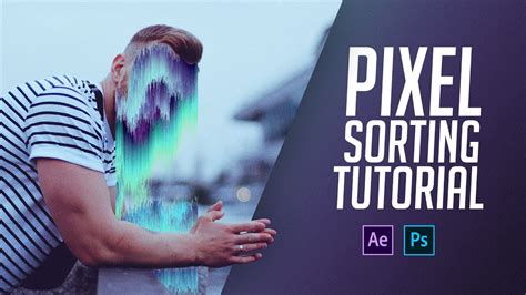 Pixel Sorting Masterclass After Effects And Photoshop Tutorial