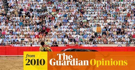 Bullfighting Ban Is Sweet Revenge For Catalonia Bullfighting The