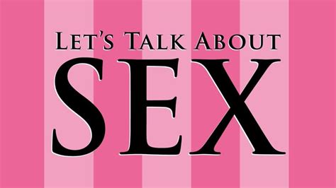 Lets Talk About Sex Its Really Important For All Of Us