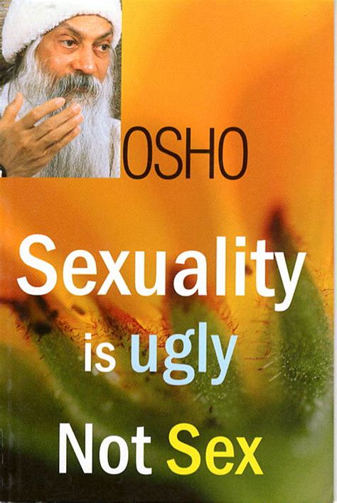 Sexuality Is Ugly Not Sex Osho Viha