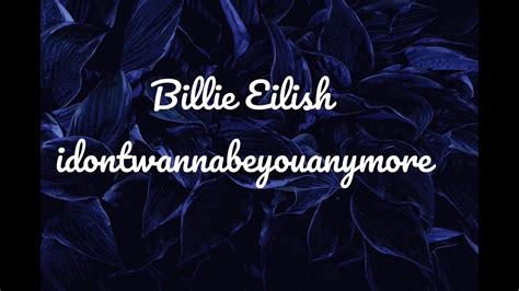 idontwannabeyouanymore billie eilish lyrics youtube
