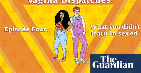 Vagina Dispatches What You Didn T Learn In Sex Ed Video Life And