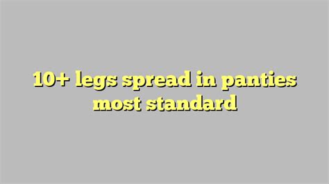10 Legs Spread In Panties Most Standard Công Lý And Pháp Luật