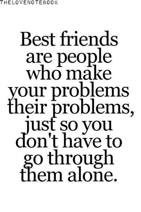 best friends are people who make your problems their problems just so
