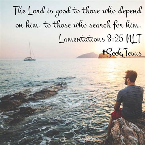 “the lord is good to those who depend on him to those who