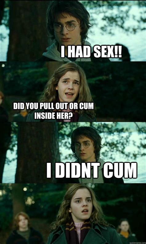 i had sex did you pull out or cum inside her i didnt cum horny harry quickmeme