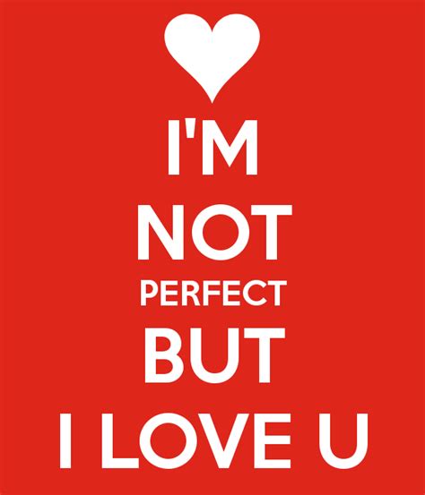 Im Not Perfect But I Love You Quotes Quotesgram