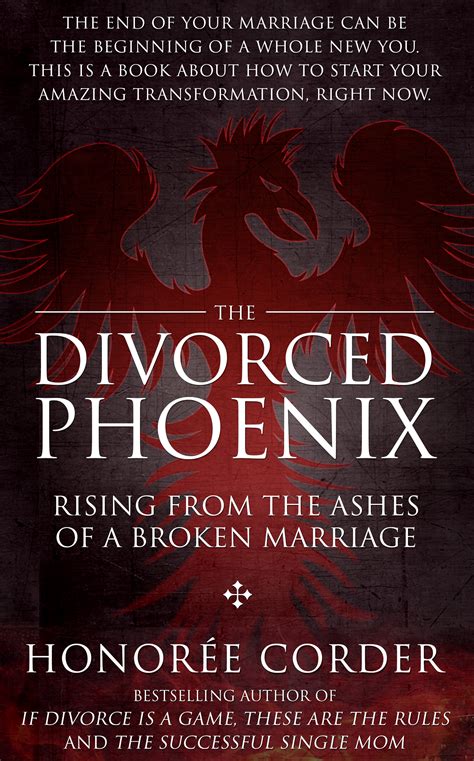 the divorced phoenix rising from the ashes of a broken marriage by
