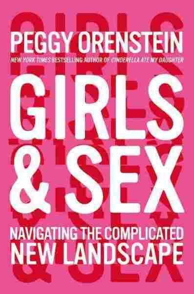 Peggy Orenstein On Girls And Sex And The Importance Of Talking To Young