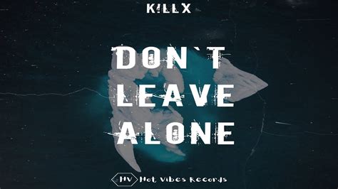 K Llx Dont Leave Alone Hot Vibes Records Youtube