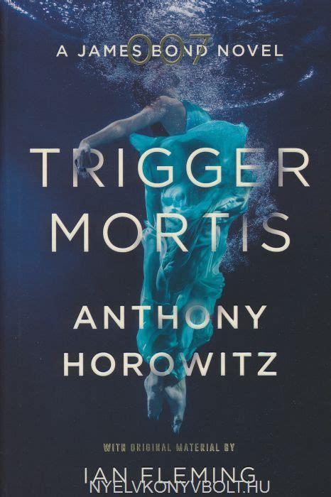 Anthony Horowitz Trigger Mortis A James Bond Novel Nyelvkönyv