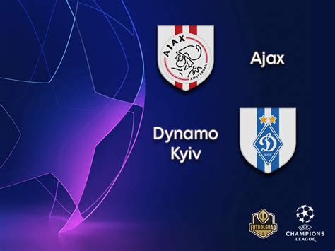 ajax  dynamo kyiv champions league preview futbolgrad