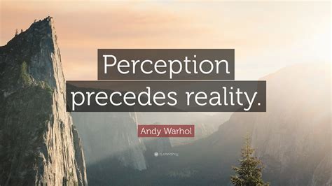 andy warhol quote perception precedes reality