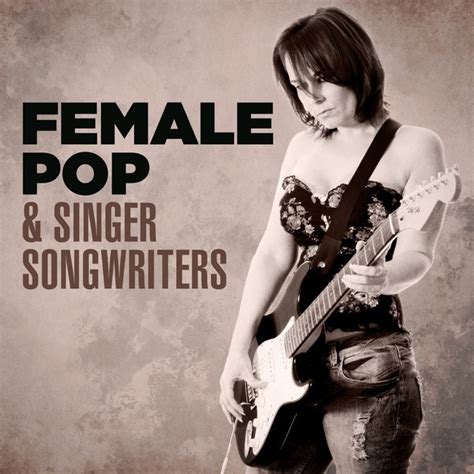 Female Pop And Singer Songwriters By Various Artists On Spotify