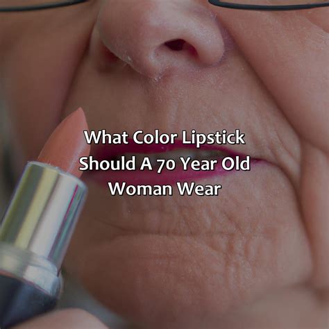 What Color Lipstick Should A 70 Year Old Woman Wear