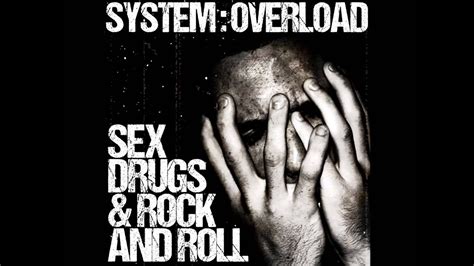 System Overload Sex Drugs And Rock And Roll Youtube