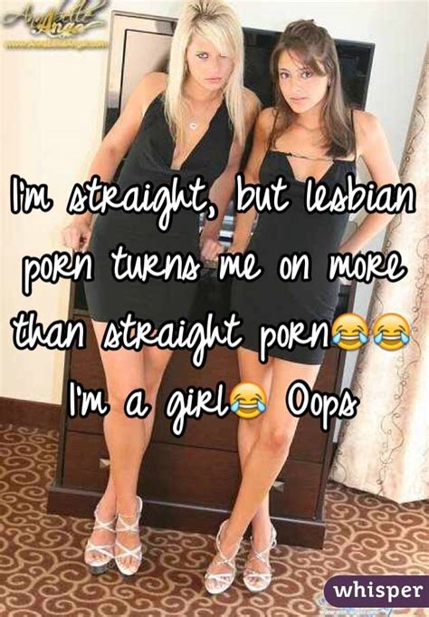 I M Straight But Lesbian Porn Turns Me On More Than