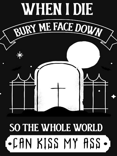 graveyard when i die bury me face down so the whole world can kiss