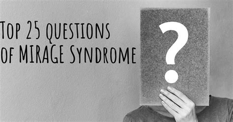 Mirage Syndrome Top 25 Questions Mirage Syndrome Map Diseasemaps