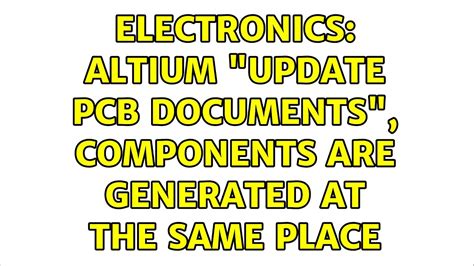 electronics altium update pcb documents components  generated    place youtube