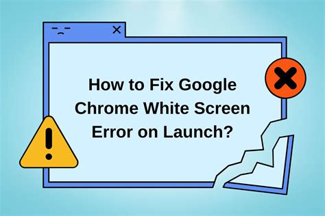 fix google chrome white screen error  launch