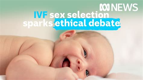 should sex selection ivf be available in australia abc news youtube