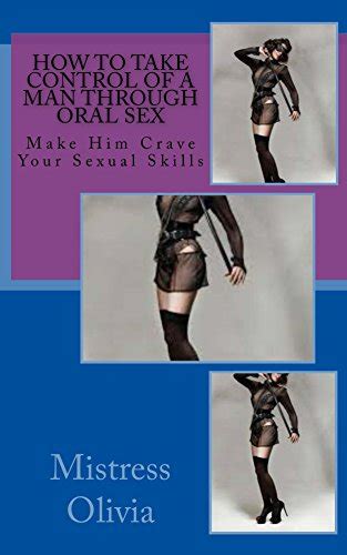 How To Take Control Of A Man Through Oral Sex Learn How To