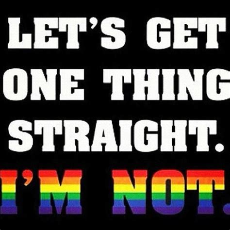 Straight I Am Not Lgbtq Quotes Lgbt Quotes Gay Quotes